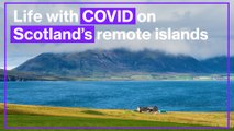 Why life has been ‘extremely challenging’ on the Scottish islands with just 70 COVID cases