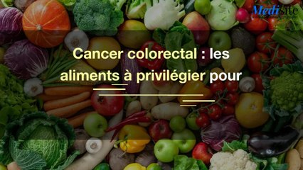 Cancer colorectal : les aliments à privilégier pour l'éviter