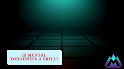 Is Mental Toughness a skill