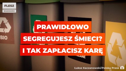 Prawidłowo segregujesz śmieci? I tak zapłacisz karę