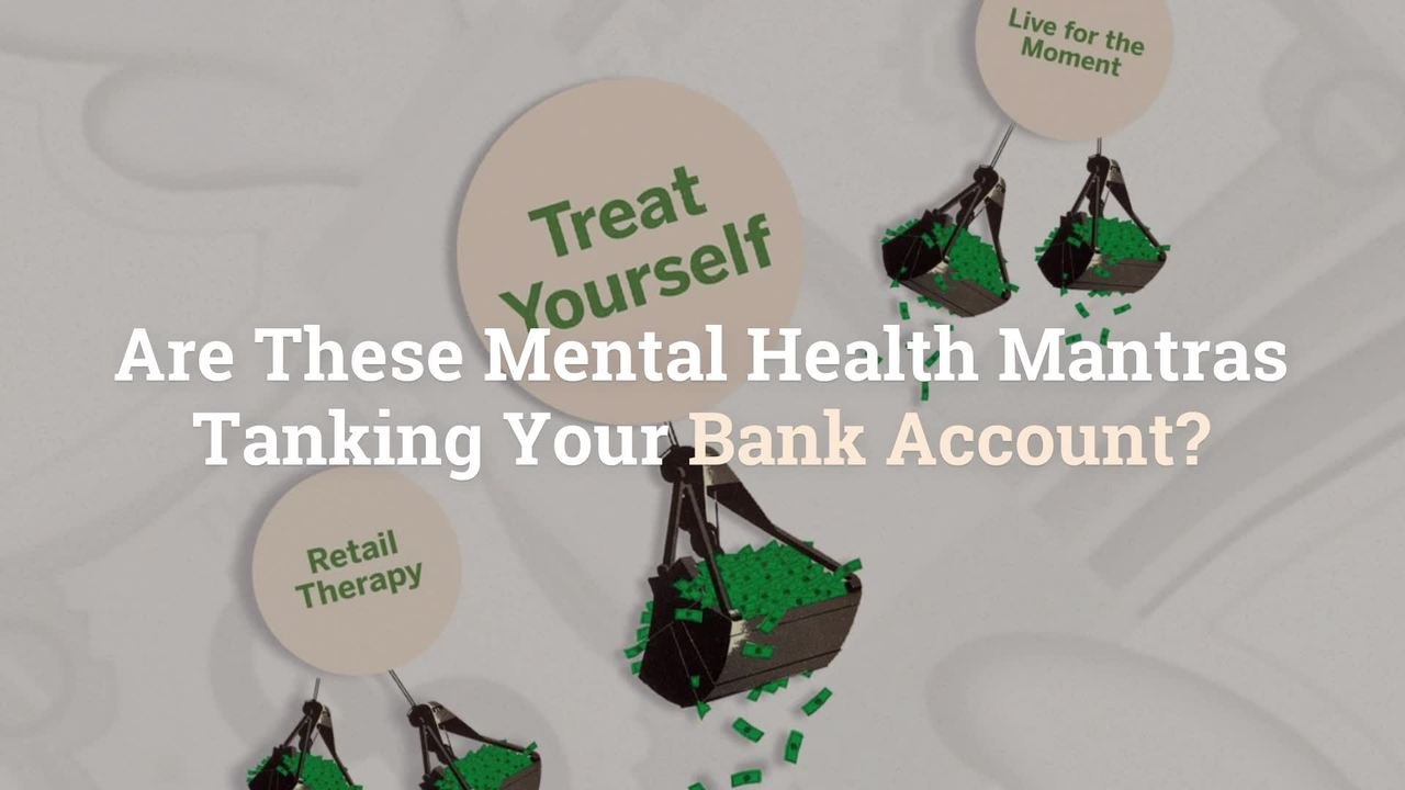 Are These Mental Health Mantras Tanking Your Bank Account?