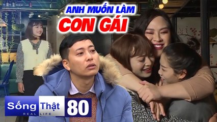 Sống Thật - Real Life #80 IKhát khao LÀM CON GÁI, chàng trai được 'BIẾN ĐỔI' ai cũng KHÔNG NHẬN RA