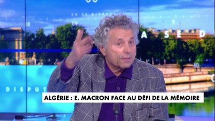 Gilles-William Goldnadel : "La guerre d'Algérie est un drame, mais expliquer que la France est coupable de crime, c'est une monstruosité"