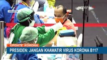 Presiden Jokowi: Jangan Khawatir Virus Corona B117
