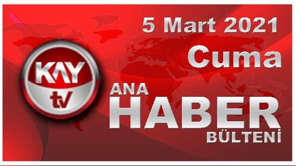 Kay Tv Ana Haber Bülteni (5 MART 2021)