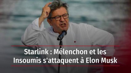 Starlink : Mélenchon et les Insoumis s'attaquent à Elon Musk
