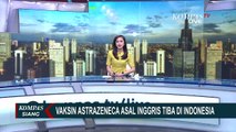 Vaksin AstraZeneca Asal Inggris Tiba di Bandara Soekarno-Hatta
