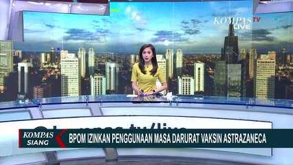BPOM Terbitkan Izin Penggunaan Darurat untuk Vaksin AstraZeneca Asal Inggris