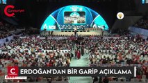 Erdoğan'dan bir garip açıklama