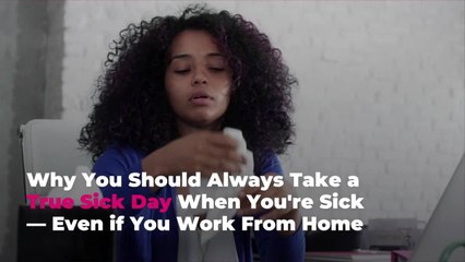 Why You Should Always Take a True Sick Day When You're Sick — Even if You Work From Home
