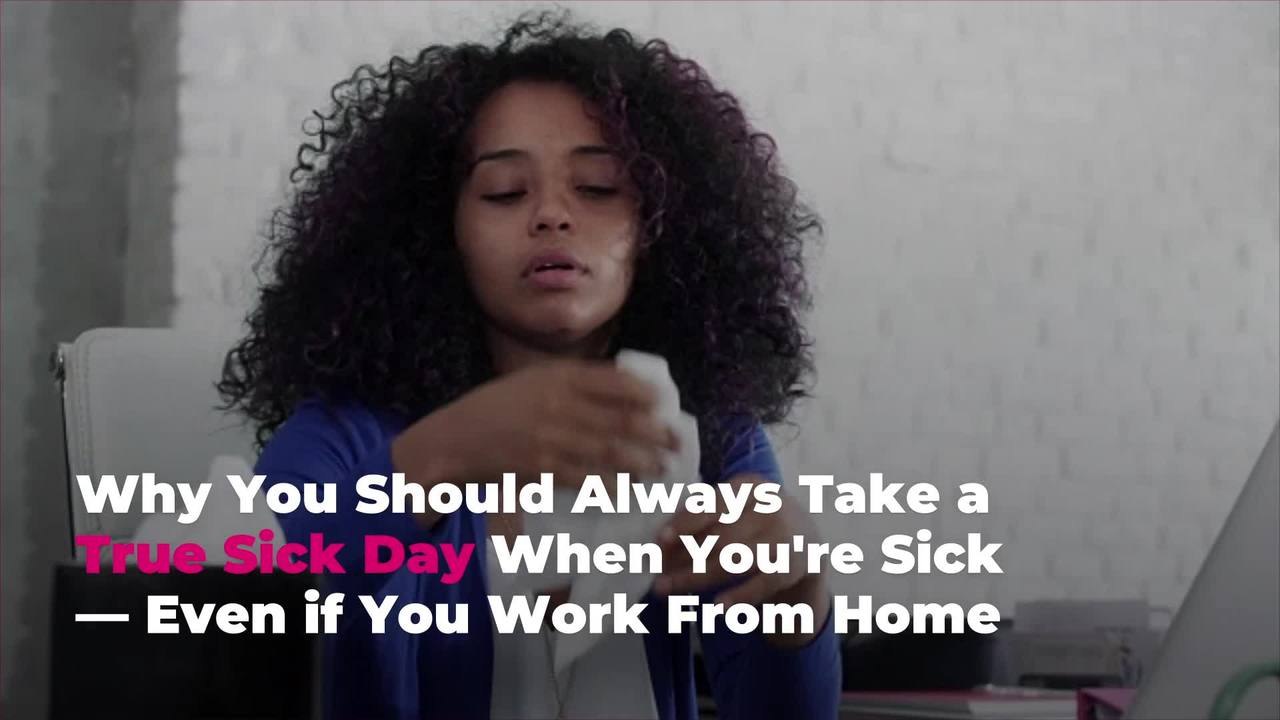 Why You Should Always Take a True Sick Day When You're Sick — Even if You Work From Home