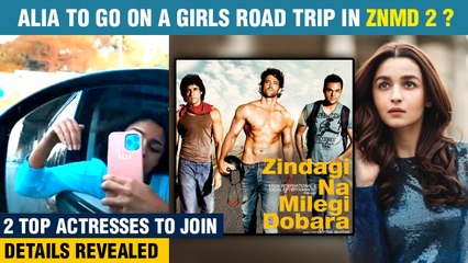Alia Bhatt Teams Up With Farhan Akhtar For ZNMD 2? | Two More A List Actresses In The List