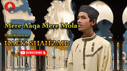 Mere Aaqa Mere Maula | Naat | Hafiz Shahzaib | HD Video