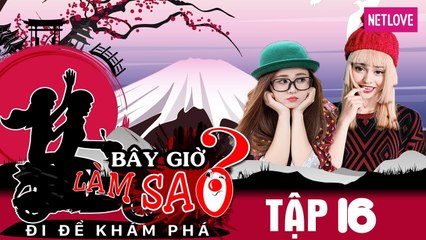 Bây Giờ Làm Sao 2017 - Tập 16: Ribi Sachi Mlee và chặng đường cuối chinh phục núi Phú Sĩ
