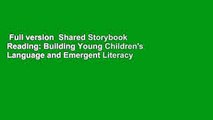 Full version  Shared Storybook Reading: Building Young Children's Language and Emergent Literacy