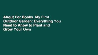 About For Books  My First Outdoor Garden: Everything You Need to Know to Plant and Grow Your Own