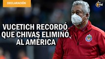 Vucetich recordó que Chivas eliminó al América en la Liguilla pasada