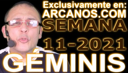 GEMINIS - Horóscopo ARCANOS.COM 7 al 13 de marzo de 2021 - Semana 11