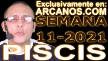 PISCIS - Horóscopo ARCANOS.COM 7 al 13 de marzo de 2021 - Semana 11