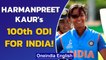 Harmanpreet Kaur becomes 5th Indian woman to play 100 ODIs | Oneindia News