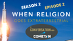 A Special Conversation with Cometan | Season 2 Episode 2 | When Religion Goes Extraterrestrial