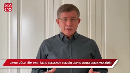 Davutoğlu tüm partilere seslendi: Tek bir cephe oluşturmanın vaktidir