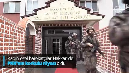 Kadın özel harekatçılar Hakkari'de PKK'nın korkulu rüyası oldu