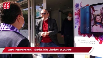 Esnaftan Babacan'a: Türkiye iyiye gitmiyor başkanım...