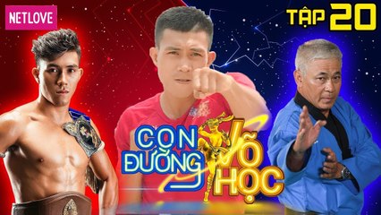 Con Đường Võ Học - Tập 20: Duy Nhất được truyền lại bí kíp 'thất lạc' của môn phái Lam Sơn