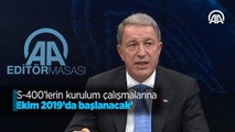 'S-400'lerin kurulum çalışmalarına Ekim 2019'da başlanacak'