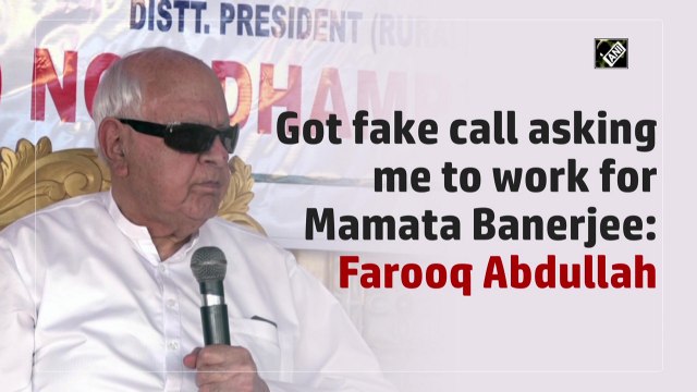 Got fake call asking me to work for Mamata Banerjee: Farooq Abdullah