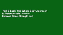 Full E-book  The Whole-Body Approach to Osteoporosis: How to Improve Bone Strength and Reduce