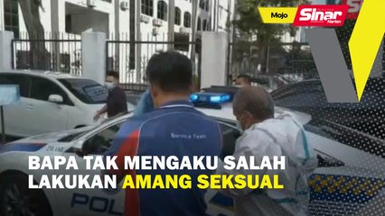 Bapa tak mengaku salah lakukan amang seksual