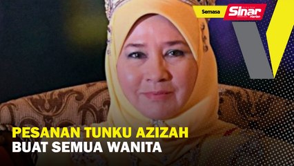 Pesanan Tunku Azizah buat semua wanita