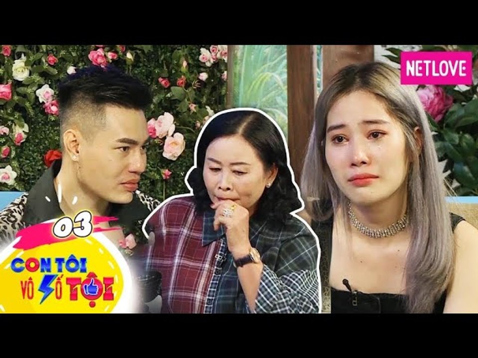 Con Tôi Vô Số Tội - Tập 03: Nam Em khóc nức nở trước mặt mẹ khi nói về tình cảm giữa mẹ và con