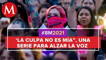 'La culpa no es mía', la serie que aborda la violencia contra las mujeres