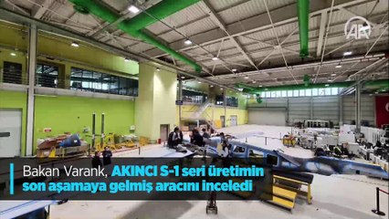 Bakan Varank, AKINCI S-1 seri üretimin son aşamaya gelmiş aracını inceledi