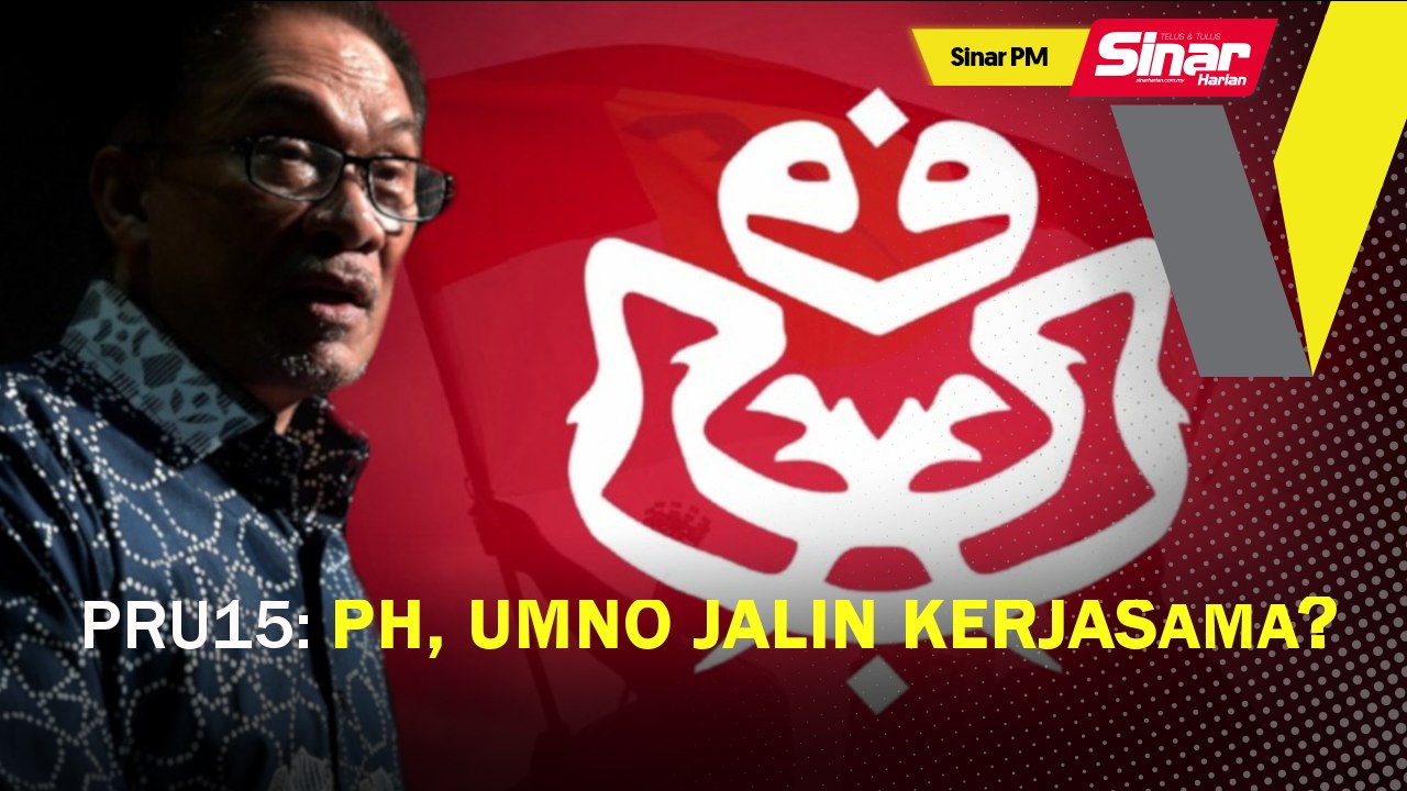 SINAR PM: PRU15: PH, UMNO jalin kerjasama