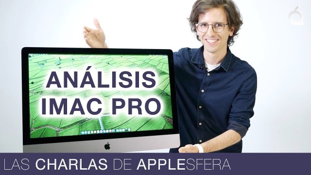 El análisis de iMac Pro de Applesfera el Mac del tiempo real Las Charlas de Applesfera