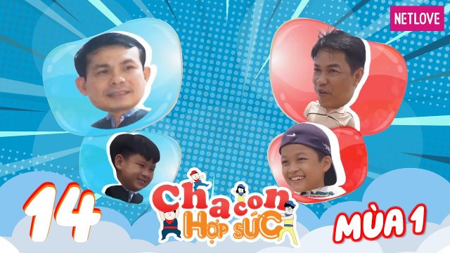 Cha Con Hợp Sức - Mùa 1 - Tập 14: Vòng loại: Thiện Lai - Khai Minh VS Hoàng Hải - Hoàng Duy
