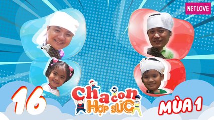 Cha Con Hợp Sức - Mùa 1 - Tập 16: Vòng loại: Huy Cường - Thảo My VS Phước Hùng - Đông Nguyên