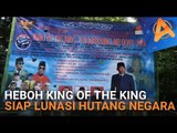 HEBOH KING OF THE KING SIAP LUNASI HUTANG NEGARA