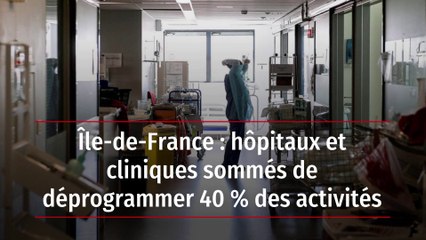 Île-de-France : hôpitaux et cliniques sommés de déprogrammer 40 % des activités