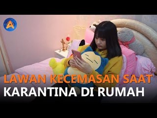 4 CARA LAWAN KECEMASAN SELAMA KARANTINA DI RUMAH