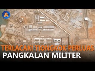 TERLACAK! TIONGKOK PERLUAS PANGKALAN MILITER