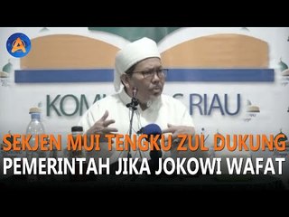 SEKJEN MUI TENGKU ZUL DUKUNG PEMERINTAH JIKA JOKOWI WAFAT