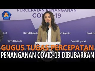 GUGUS TUGAS PERCEPATAN PENANGANAN COVID-19 DIBUBARKAN