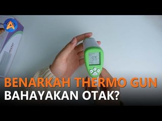 BENARKAH THERMO GUN BAHAYAKAN OTAK?
