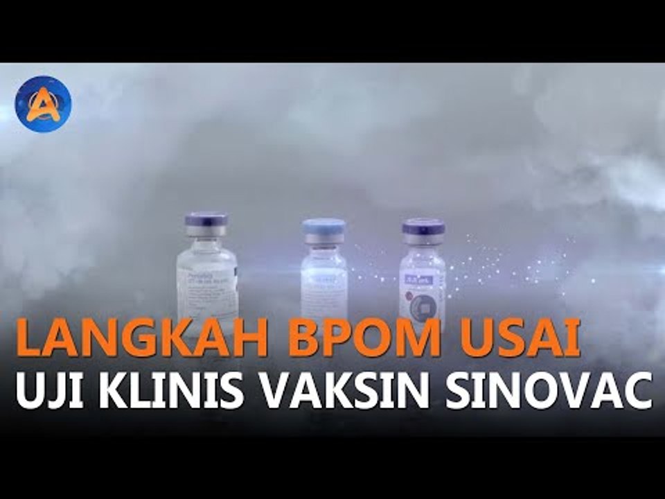 LANGKAH BPOM USAI UJI KLINIS VAKSIN SINOVAC TAK BEREAKSI SERIUS