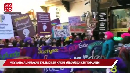 Meydana alınmayan eylemciler kadın yürüyüşü için toplandı